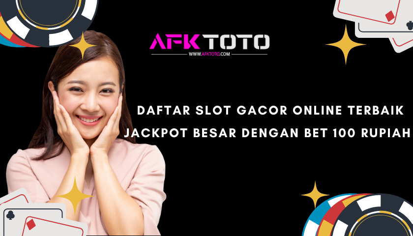 Daftar Slot Gacor Online Terbaik Jackpot Besar Dengan Bet 100 Rupiah afktoto