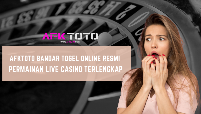 Afktoto Bandar Togel Online Resmi Permainan Live Casino Terlengkap