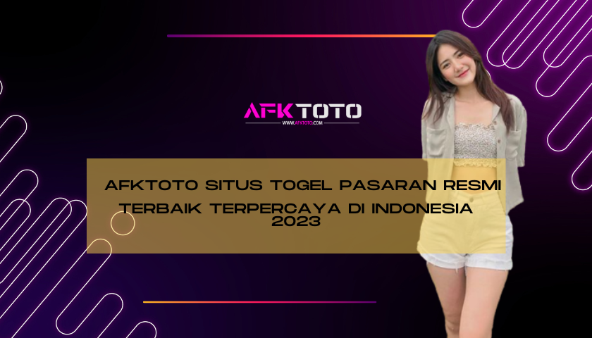 Afktoto Situs Togel Pasaran Resmi Terbaik Terpercaya Di Indonesia 2023